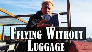 FLYING WITHOUT LUGGAGE  Traveling With no Luggage 74 [upl. by Jenness410]