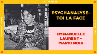 Épisode II  PSYCHANALYSETOI LA FACE avec Emmanuelle Laurent  Mardi Noir [upl. by Elbertina622]