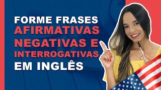 COMO FORMAR FRASES AFIRMATIVAS NEGATIVAS E INTERROGATIVAS EM INGLÊS [upl. by Araminta]