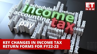 Income Tax Return Filing 202223 Key Changes In ITR Forms You Need To Know  ET Now [upl. by Inus]