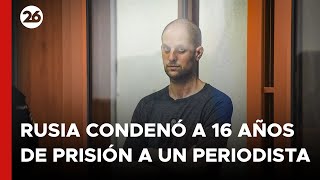 Rusia condenó a 16 años de prisión a un periodista estadounidense acusado de espionaje [upl. by Enylcaj763]