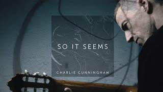 Charlie Cunningham  So It Seems [upl. by Webb158]