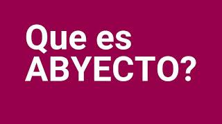 Que es ABYECTO Definicion de ABYECTO Significado del ABYECTO Que significa ABYECTO [upl. by Mccoy]