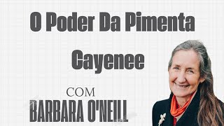 O PODER DA PIMENTA CAYENNE  Com Barbara ONeill [upl. by Draned]