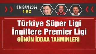 3 Nisan 2024 iddaa tahminleri amp 102 amp Süper Lig Premier Lig [upl. by Ernaldus427]