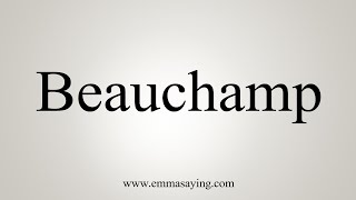 How To Say Beauchamp [upl. by Roy]