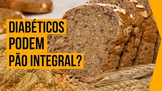 PÃO INTEGRAL É LIBERADO PARA DIABÉTICOS [upl. by Ylicic]