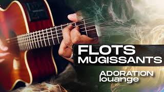 FLOTS MUGISSANTS  adoration Et Louange  Frere Alleloua [upl. by Sawyer]