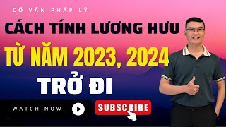 Cách tính lương hưu từ năm 2024 2025 trở đi ai cũng phải biết [upl. by Leruj]