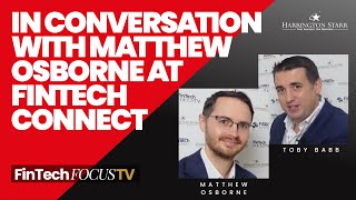 In Conversation with Matthew Osborne at FinTech Connect  FinTech Focus TV [upl. by Enajaras951]