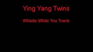 Ying Yang Twins Whistle While You Twerk  Lyrics [upl. by Nessah]