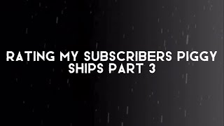 Rating my subscribers piggy ships PT3 [upl. by Refinnaj]