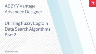 ABBYY Vantage Advanced Designer Tutorial Utilizing Fuzzy Logic in Data Search Algorithms Part 2 [upl. by Eizus]