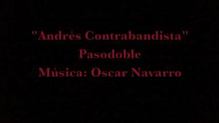 quotANDRÉS CONTRABANDISTAquot Pasodoble Oscar Navarro [upl. by Eberly]