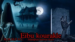 Eibu Kourakle Full Story  Manipuri Horror Story  Makhal Mathel Manipur Full Story Collection [upl. by Yrogreg]