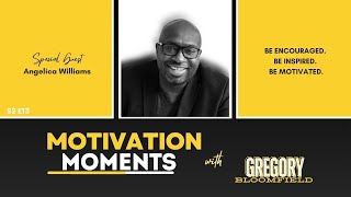 S2 E13 Motivation Moments with Gregory Bloomfield  Angelica Williams 1292023 [upl. by Einal817]