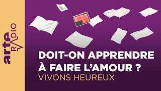 Doiton apprendre à faire l’amour   Vivons heureux  ARTE Radio Podcasts [upl. by Einohpets]