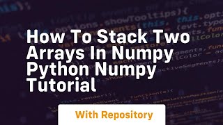 How to stack two arrays in numpy python numpy tutorial [upl. by Jeannette]