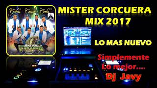 MISTER CORCUERA ♫ MIX DE LO MAS NUEVO 2017 ♫ DJ JAVY [upl. by Bottali]