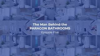 The Man Behind the Paragon Bathrooms Ep5 [upl. by Asillam]