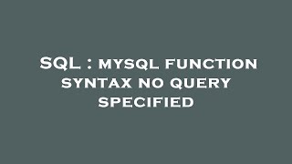 SQL  mysql function syntax no query specified [upl. by Madelyn]