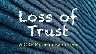 Loss of Trust  CRP Patreon [upl. by Vinay]