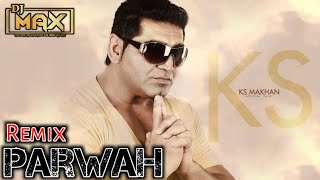 Parwah KS Makhan Remix Dhol Mix Dj Max  Aj Tak Mitran ne Kde kiti na kise di parwah Punjabi song [upl. by Atsilac]