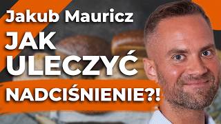 NADCIŚNIENIE jest NIEULECZALNE Co robić by je WYLECZYĆ – Jakub Mauricz [upl. by Kilbride238]