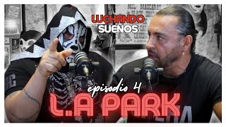 LA PARK MÁS ALLÁ del RING  LATIN LOVER  LUCHANDO POR TUS SUEÑOS PODCAST [upl. by Melvyn20]