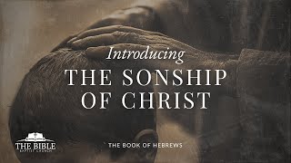 Introducing The Sonship of Christ  Hebrews  Lesson 3 [upl. by Candy]