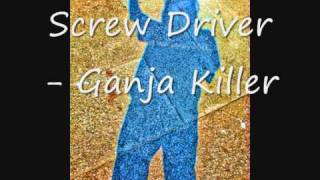 Screw Driver  Ganja Killer [upl. by Gearhart]