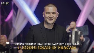 DRAGAN VESELINOVIĆ feat BORKO RADIVOJEVIĆ ORCHESTRA  U RODNI GRAD SE VRAĆAM [upl. by Earahs]