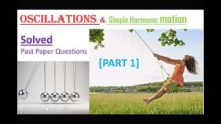 OSCILLATIONS amp Simple harmonic motion Solved past paper Questions Part 1 [upl. by Matusow]