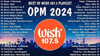 NEW OPM 2024  Best Of Wish 1075 Songs Playlist 2024  The Most Listened Song 2024 On Wish 1075 [upl. by Steffane]