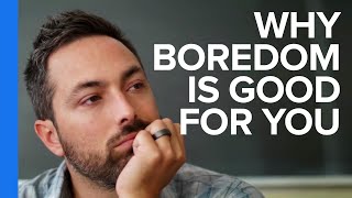 Why Boredom is Good For You [upl. by Anerb]