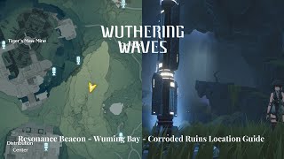 Wuthering Waves  Resonance Beacon  Wuming Bay  Corroded Ruins Guide [upl. by Charpentier]