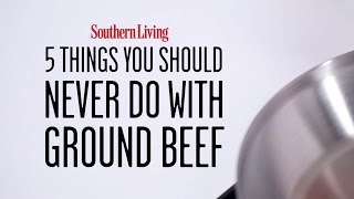 5 Things You Should Never Do with Ground Beef  Southern Living [upl. by Rexfourd]