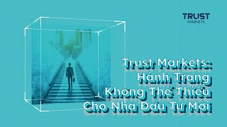 Trust Markets  Hành Trang Không Thể Thiếu Cho Nhà Đầu Tư Mới [upl. by Hadeis774]