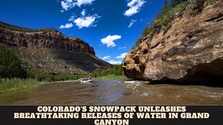 Colorados Snowpack Unleashes Breathtaking Releases Of Water In Grand Canyon [upl. by Kylstra]