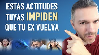 Estas actitudes bloquean a tu ex para volver ¡ Mucho cuidado [upl. by Eceeryt]