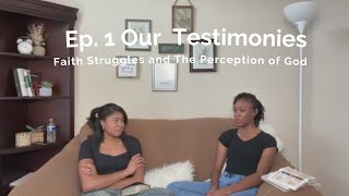 Ep 1  Our testimonies  Letting God Be Enough and Faith Struggles [upl. by Winn751]