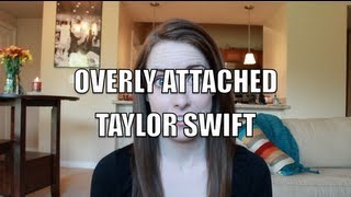 Overly Attached Taylor Swift [upl. by Kurys]