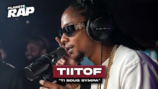 Tiitof  Ti boug sympa PlanèteRap [upl. by Dru492]