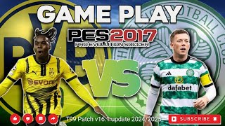 PES 2017 GAMEPLAY UPDATE SEASON 20242025 DORTMUND vs CELTIC UCL [upl. by Chi193]