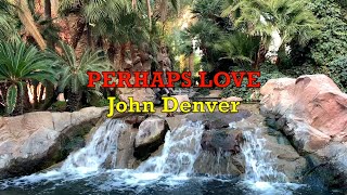 Perhaps Love  John Denver  Lyrics [upl. by Ashford752]