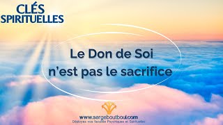 ⭐ Clés Spirituelles  Le Don de Soi n’est pas le sacrifice [upl. by Blockus]