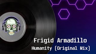 Frigid Armadillo  Humanity Original Mix [upl. by Enialehs]