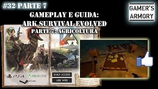 32 Parte 7  ARK Survival Evolved  Guida quotAGRICOLTURAquot farming [upl. by Petrie]