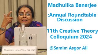 Prof Madhulika Banerjee  Annual Roundtable Discussion  11th Creative Theory Colloquium 2024 [upl. by Dlanar]