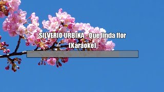 SILVERIO URBINA  Que linda flor Karaoke [upl. by Bertle]